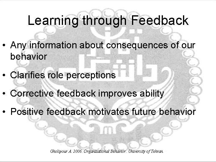 Learning through Feedback • Any information about consequences of our behavior • Clarifies role