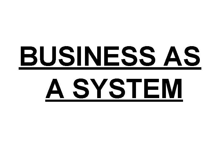 BUSINESS AS A SYSTEM 