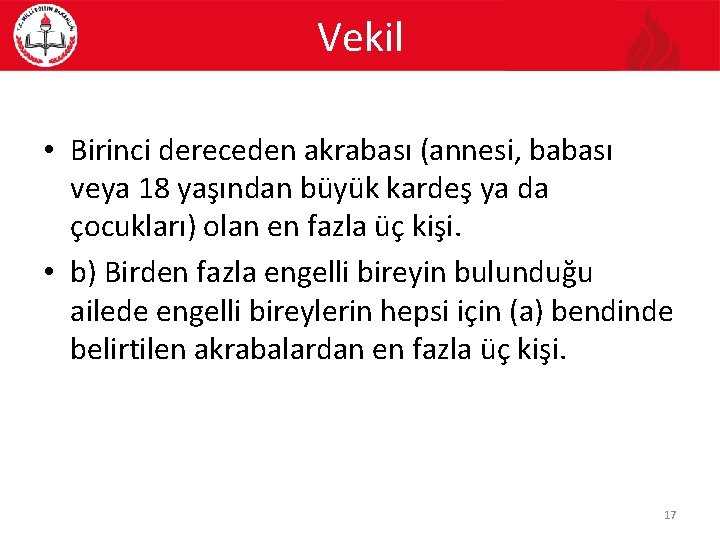 Vekil • Birinci dereceden akrabası (annesi, babası veya 18 yaşından büyük kardeş ya da