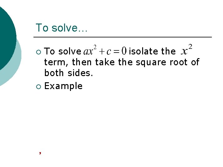 To solve… To solve isolate the term, then take the square root of both