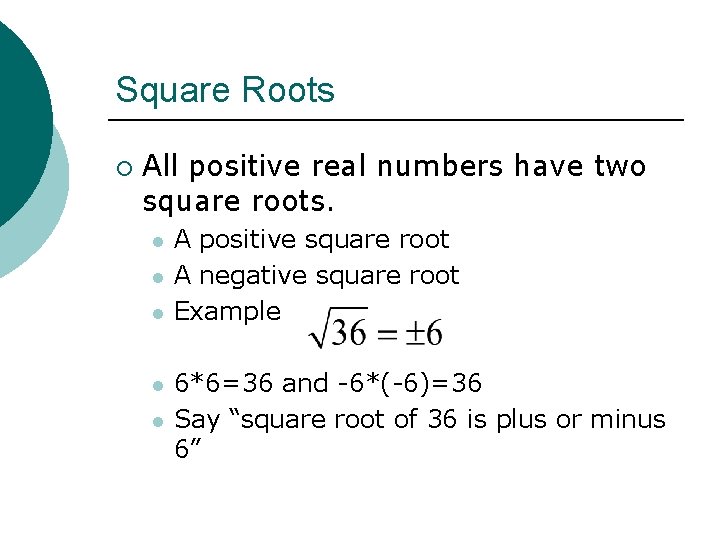 Square Roots ¡ All positive real numbers have two square roots. l l l
