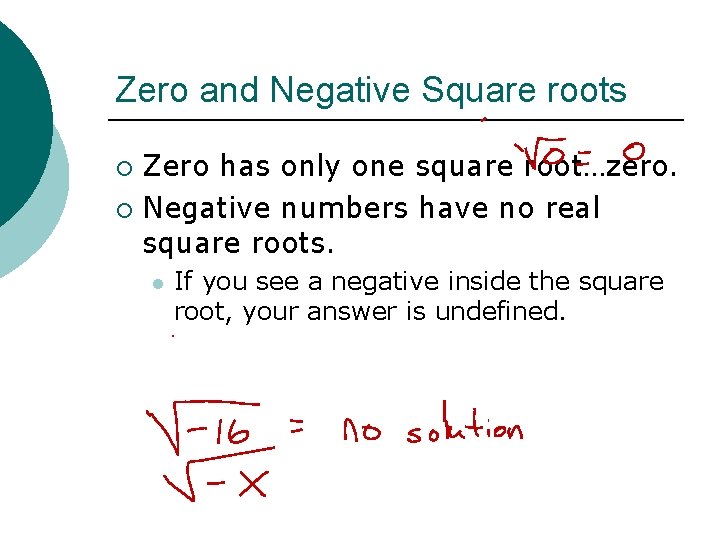 Zero and Negative Square roots Zero has only one square root…zero. ¡ Negative numbers