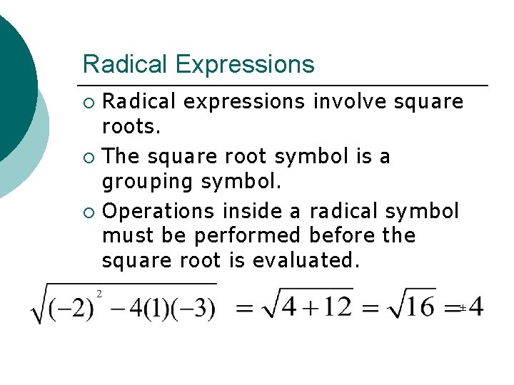 Radical Expressions Radical expressions involve square roots. ¡ The square root symbol is a