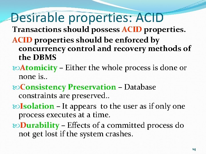 Desirable properties: ACID Transactions should possess ACID properties should be enforced by concurrency control