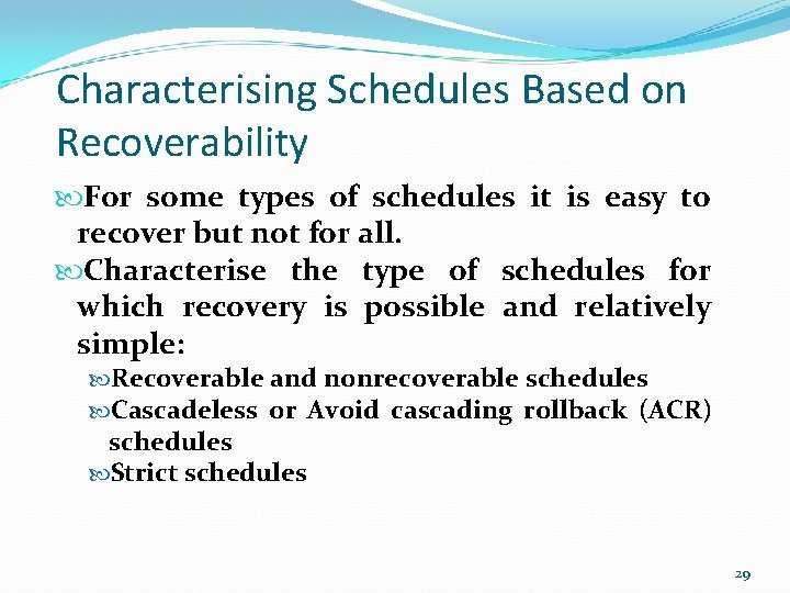 Characterising Schedules Based on Recoverability For some types of schedules it is easy to