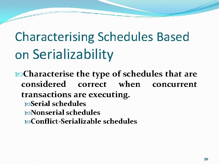 Characterising Schedules Based on Serializability Characterise the type of schedules that are considered correct