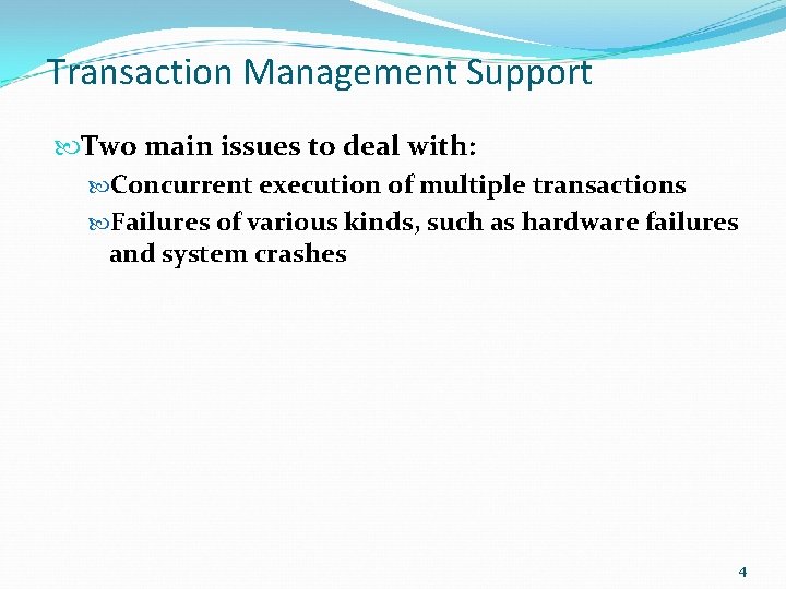 Transaction Management Support Two main issues to deal with: Concurrent execution of multiple transactions