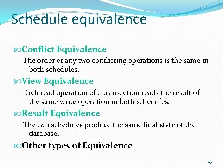 Schedule equivalence Conflict Equivalence The order of any two conflicting operations is the same