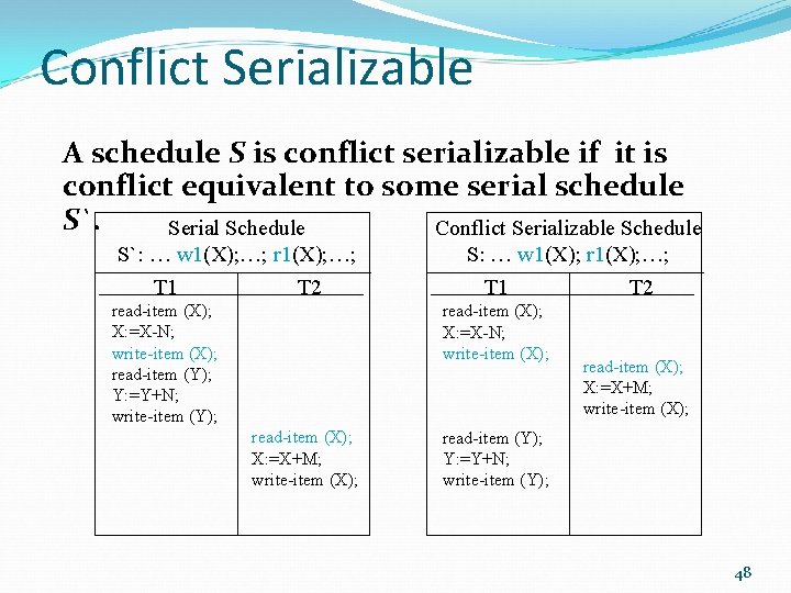 Conflict Serializable A schedule S is conflict serializable if it is conflict equivalent to