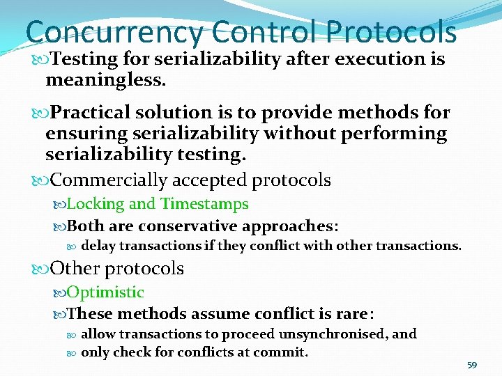 Concurrency Control Protocols Testing for serializability after execution is meaningless. Practical solution is to