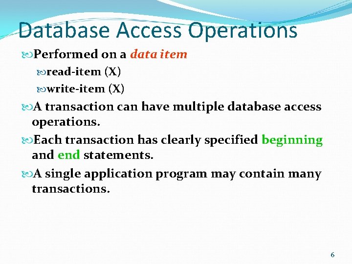 Database Access Operations Performed on a data item read-item (X) write-item (X) A transaction