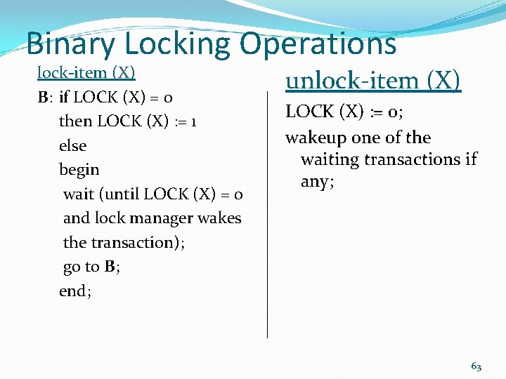 Binary Locking Operations lock-item (X) B: if LOCK (X) = 0 then LOCK (X)