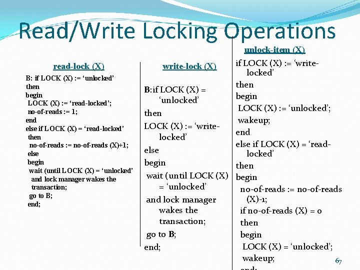 Read/Write Locking Operations read-lock (X) B: if LOCK (X) : = ‘unlocked’ then begin