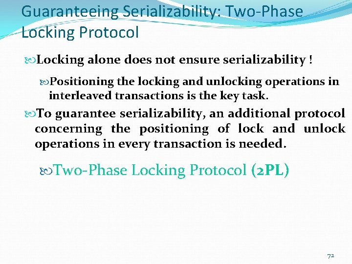 Guaranteeing Serializability: Two-Phase Locking Protocol Locking alone does not ensure serializability ! Positioning the