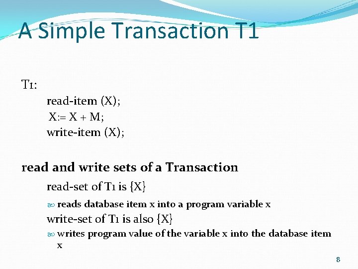 A Simple Transaction T 1: read-item (X); X: = X + M; write-item (X);