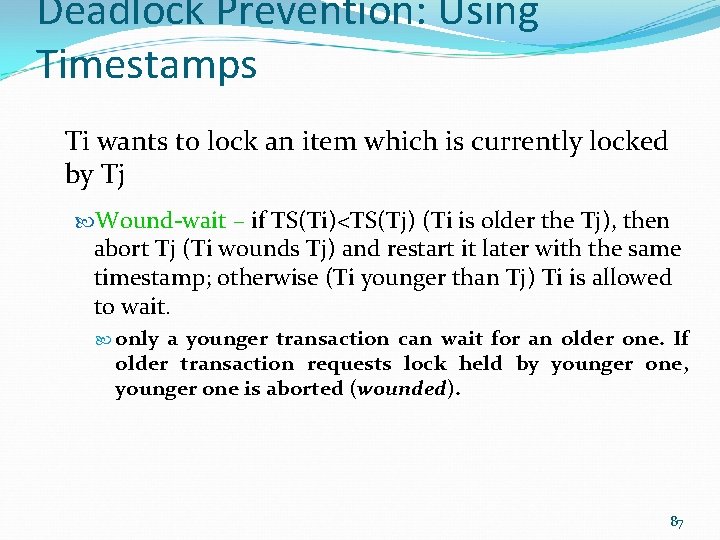 Deadlock Prevention: Using Timestamps Ti wants to lock an item which is currently locked