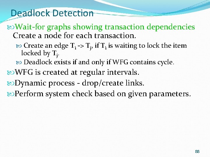 Deadlock Detection Wait-for graphs showing transaction dependencies Create a node for each transaction. Create