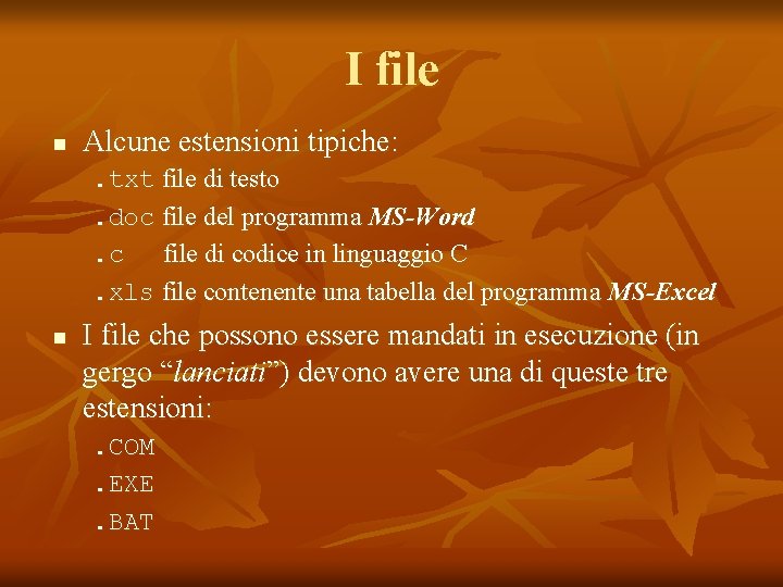 I file n Alcune estensioni tipiche: . txt file di testo. doc file del