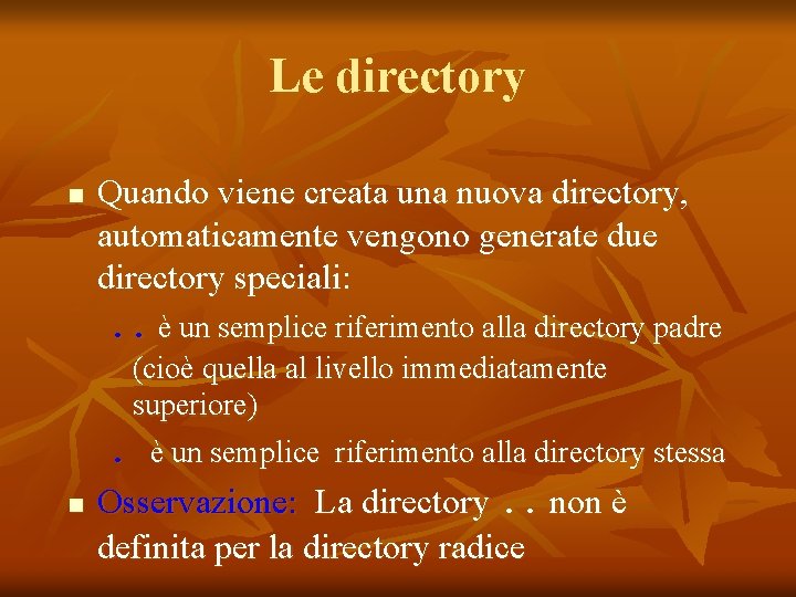 Le directory n Quando viene creata una nuova directory, automaticamente vengono generate due directory