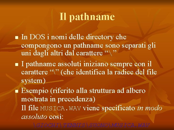 Il pathname n n n In DOS i nomi delle directory che compongono un