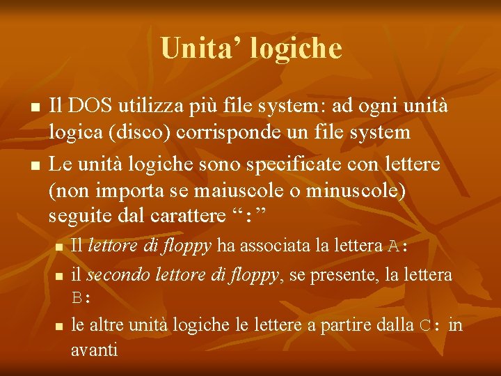 Unita’ logiche n n Il DOS utilizza più file system: ad ogni unità logica