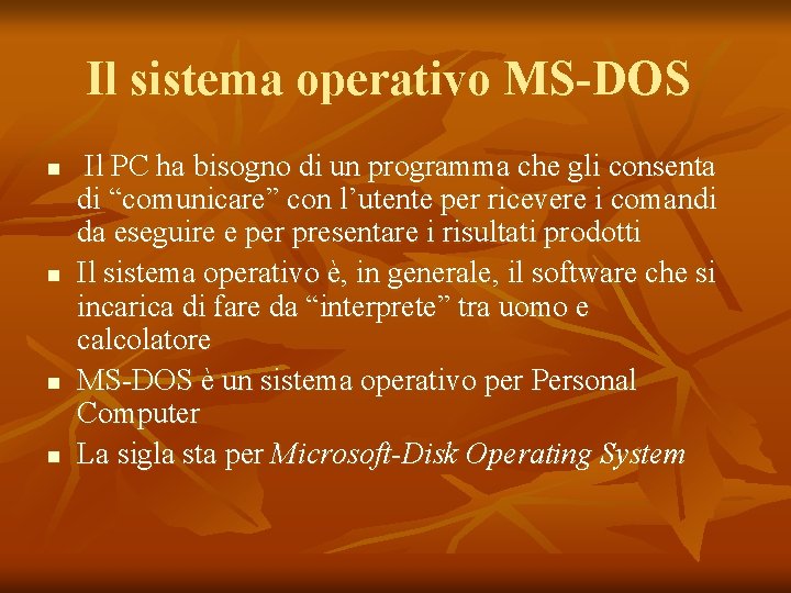 Il sistema operativo MS-DOS n n Il PC ha bisogno di un programma che