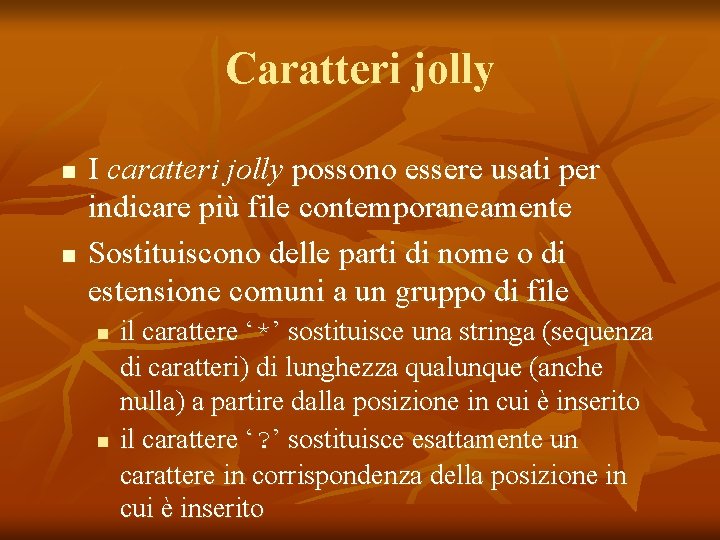 Caratteri jolly n n I caratteri jolly possono essere usati per indicare più file