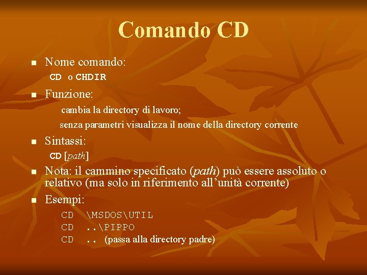 Comando CD n Nome comando: CD o CHDIR n Funzione: cambia la directory di