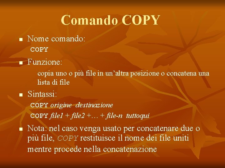 Comando COPY n Nome comando: COPY n Funzione: copia uno o più file in