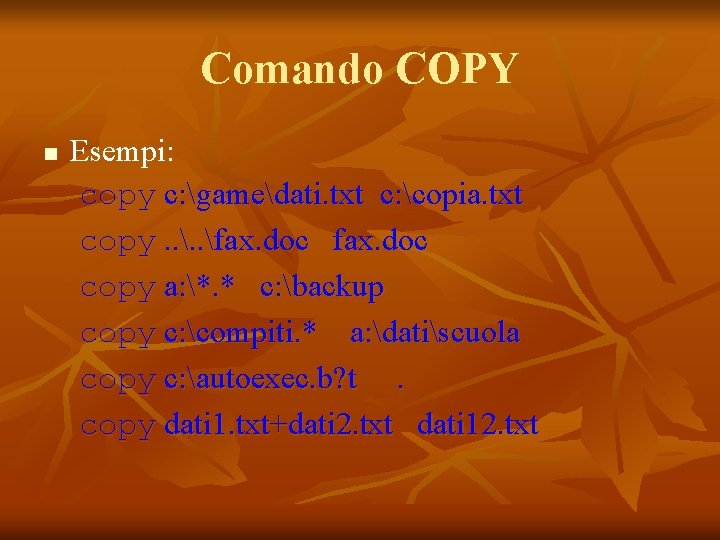 Comando COPY n Esempi: copy c: gamedati. txt c: copia. txt copy. . fax.