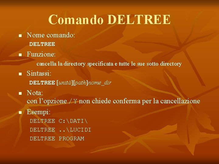 Comando DELTREE n Nome comando: DELTREE n Funzione: cancella la directory specificata e tutte