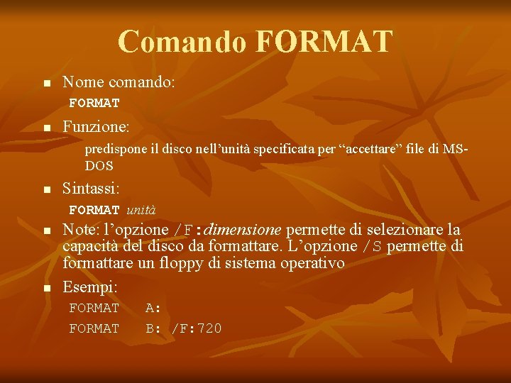 Comando FORMAT n Nome comando: FORMAT n Funzione: predispone il disco nell’unità specificata per