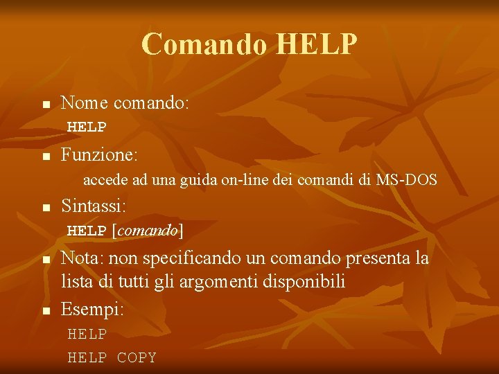 Comando HELP n Nome comando: HELP n Funzione: accede ad una guida on-line dei