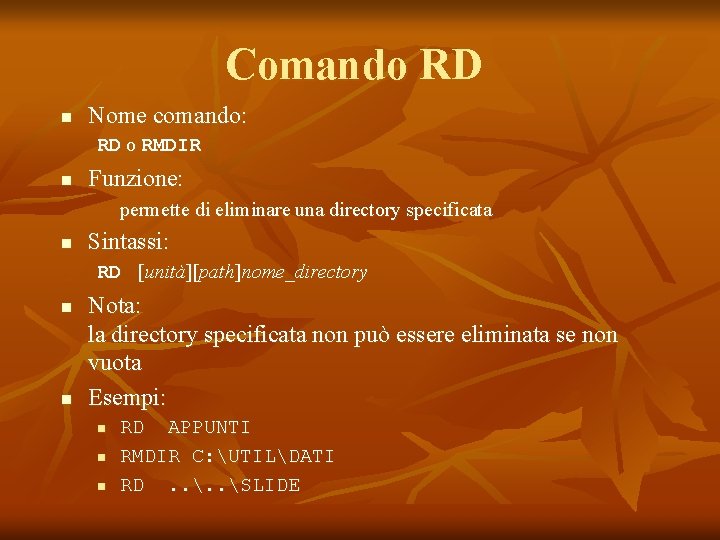 Comando RD n Nome comando: RD o RMDIR n Funzione: permette di eliminare una