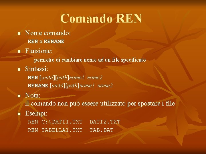 Comando REN n Nome comando: REN o RENAME n Funzione: permette di cambiare nome