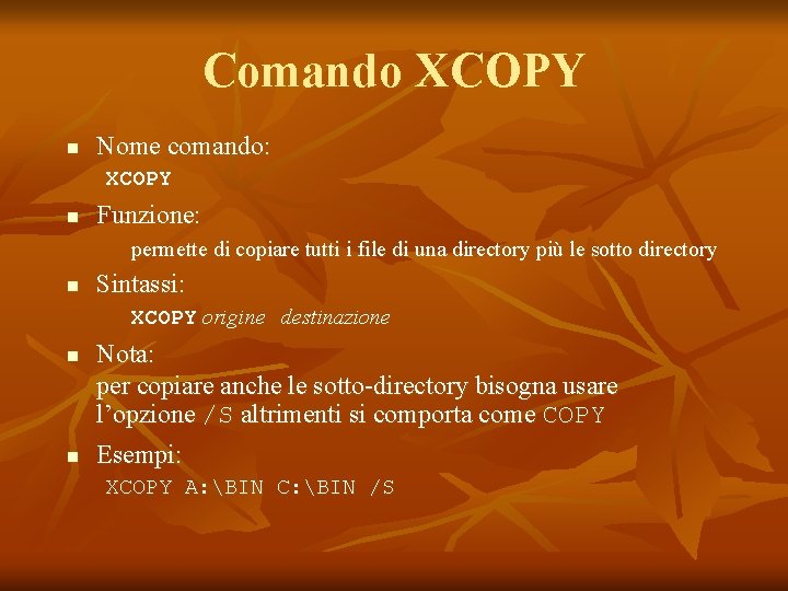 Comando XCOPY n Nome comando: XCOPY n Funzione: permette di copiare tutti i file