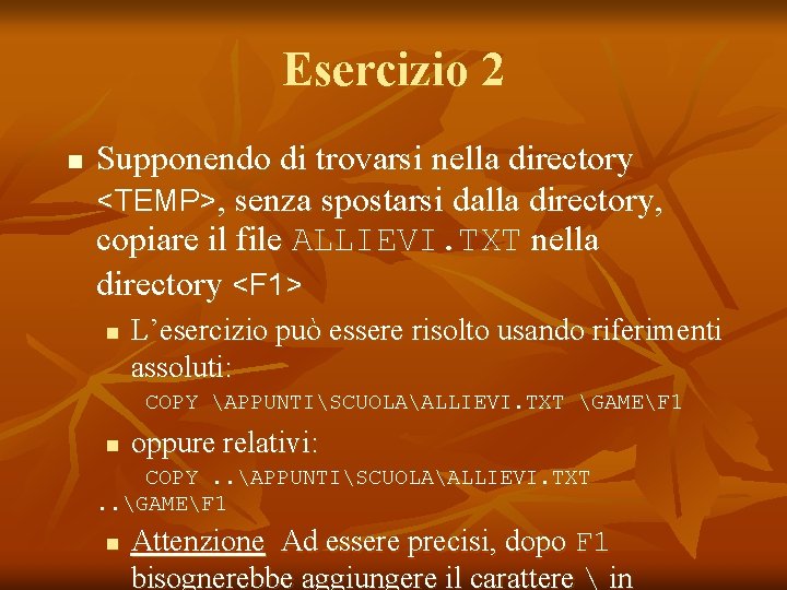 Esercizio 2 n Supponendo di trovarsi nella directory <TEMP>, senza spostarsi dalla directory, copiare