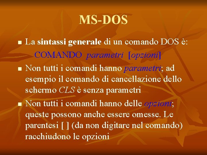 MS-DOS n n n La sintassi generale di un comando DOS è: COMANDO parametri