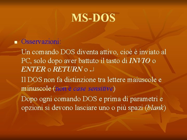 MS-DOS n Osservazioni: Un comando DOS diventa attivo, cioè è inviato al PC, solo