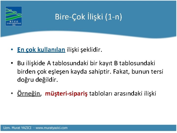 Bire-Çok İlişki (1 -n) • En çok kullanılan ilişki şeklidir. • Bu ilişkide A