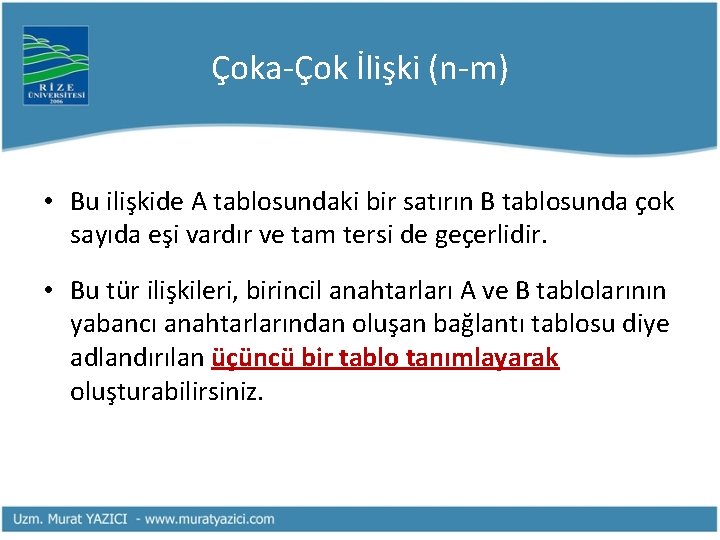 Çoka-Çok İlişki (n-m) • Bu ilişkide A tablosundaki bir satırın B tablosunda çok sayıda