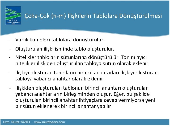 Çoka-Çok (n-m) İlişkilerin Tablolara Dönüştürülmesi - Varlık kümeleri tablolara dönüştürülür. - Oluşturulan ilişki isminde