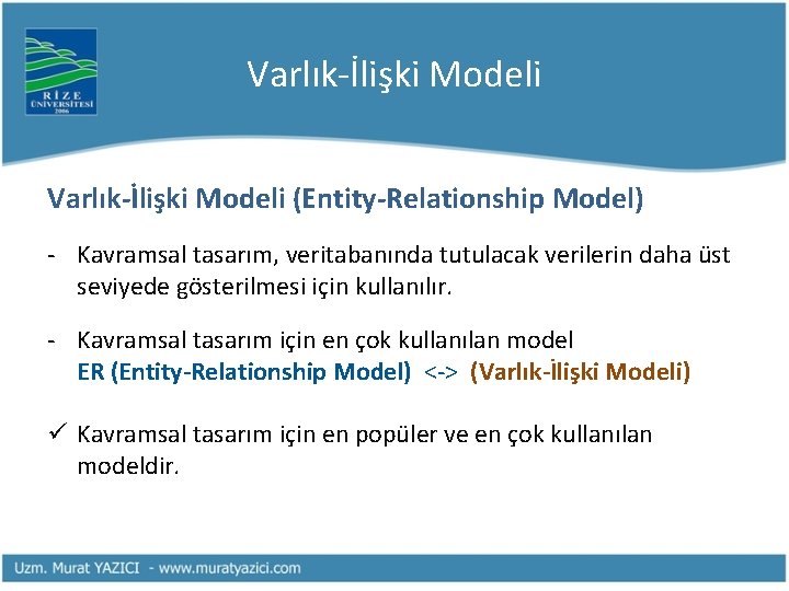 Varlık-İlişki Modeli (Entity-Relationship Model) - Kavramsal tasarım, veritabanında tutulacak verilerin daha üst seviyede gösterilmesi