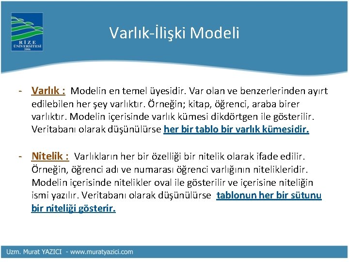 Varlık-İlişki Modeli - Varlık : Modelin en temel üyesidir. Var olan ve benzerlerinden ayırt