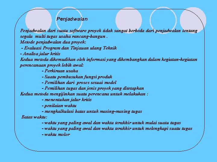 Penjadwalan dari suatu software proyek tidak sangat berbeda dari penjadwalan tentang segala multi tugas Penjadwalan dari suatu software proyek tidak sangat berbeda dari penjadwalan tentang segala multi tugas