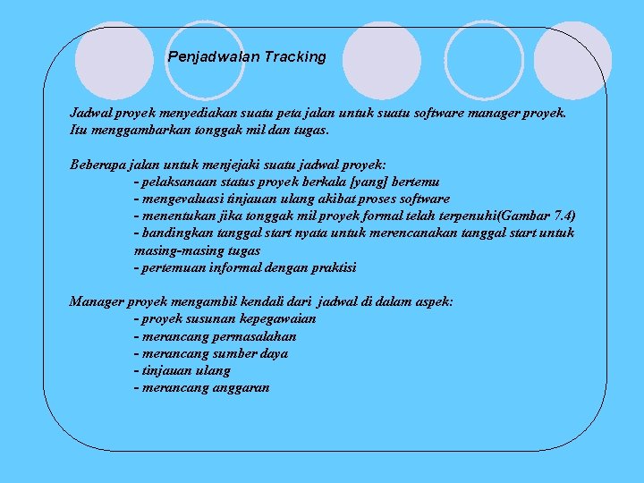 Penjadwalan Tracking Jadwal proyek menyediakan suatu peta jalan untuk suatu software manager proyek. Itu Penjadwalan Tracking Jadwal proyek menyediakan suatu peta jalan untuk suatu software manager proyek. Itu