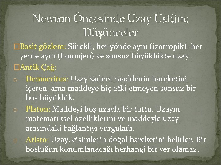 Newton Öncesinde Uzay Üstüne Düşünceler �Basit gözlem: Sürekli, her yönde aynı (izotropik), her yerde