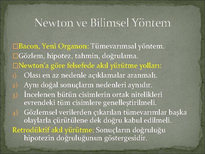 Newton ve Bilimsel Yöntem �Bacon, Yeni Organon: Tümevarımsal yöntem. �Gözlem, hipotez, tahmin, doğrulama. �Newton’a