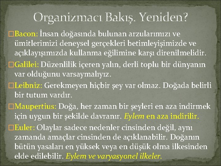 Organizmacı Bakış. Yeniden? �Bacon: İnsan doğasında bulunan arzularımızı ve ümitlerimizi deneysel gerçekleri betimleyişimizde ve