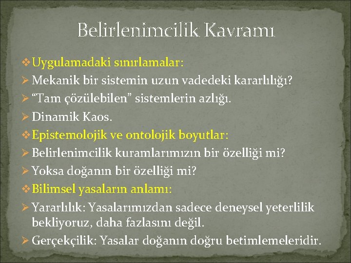 Belirlenimcilik Kavramı v Uygulamadaki sınırlamalar: Ø Mekanik bir sistemin uzun vadedeki kararlılığı? Ø “Tam